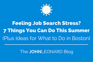 Feeling Job Search Stress? 7 Things You Can Do This Summer