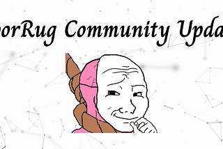 PoorRug Community Update #3