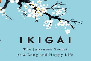 Book Review: Ikigai: The Japanese Secret to a Long and Happy Life