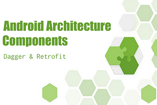 Android Architecture Components Part 2 — Dependency Injection