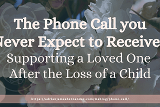 The Phone Call you Never Expect to Receive