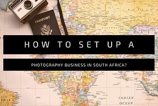 How to set up your photography business in South Africa?