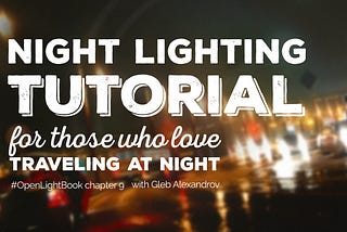 Night Lighting Tutorial for Those Who Love Traveling at Night