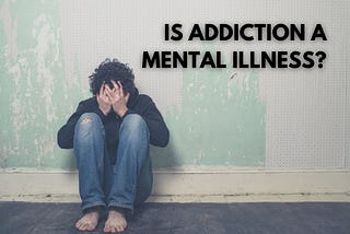Is Addiction Considered a Mental Illness?