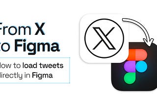 X logo with an arrow pointing into a Figma logo and the title How to load tweets directly in Figma.