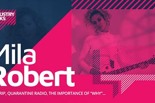 Industry Talks: Mila Robert on “EGOTRIP”, quarantine radio, and the importance of having your “why”
