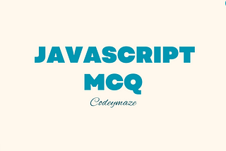 25 Essential JavaScript MCQ You Should Know — Codeymaze