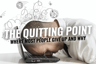 THE QUITTING POINT — WHERE MOST PEOPLE GIVE UP AND WHY.
