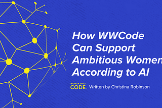 How WWCode Can Support Ambitious Women, According to AI