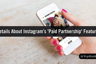 What Brands Need to Know About Instagrams New Paid Partnership Feature
