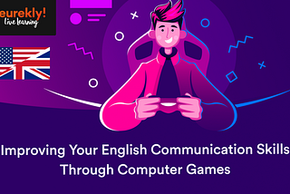 Improving Your English Communication Skills Through Computer Games