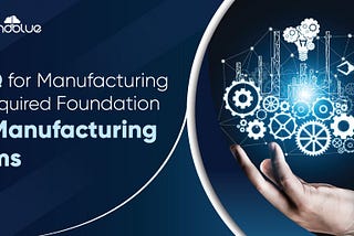 CPQ for Manufacturing | Required Foundation for Manufacturing Firms