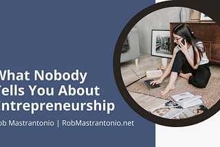 What Nobody Tells You About Entrepreneurship | Rob Mastrantonio | Entrepreneurship