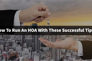 How To Run An HOA With These Successful Tips?