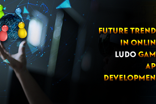 Future Trends in Online Ludo Game App Development