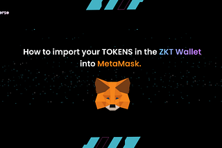 IMPORTANT UPDATE — How to Import your tokens in the ZKT Wallet into MetaMask