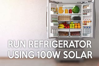 Can a 100 watt Solar Panel Run a Refrigerator? | My Blog
