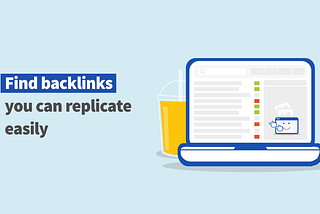 Find backlinks of your competitors you can replicate easily