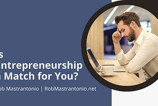 Is Entrepreneurship a Match for You? | Rob Mastrantonio | Entrepreneurship