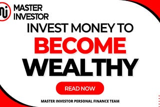 Invest Money To Become Wealthy Fast