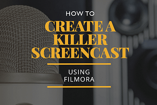 How to Create a Killer Screencast Using Filmora