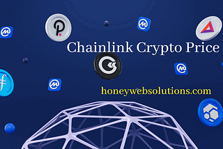 Chainlink Crypto Price and its History — Honey Web Solutions Blog