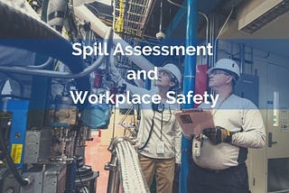 Spill Assessment and Workplace Safety