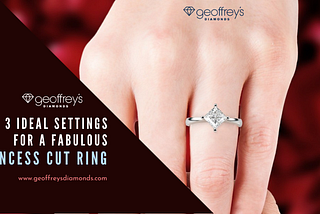 3 Ideal Settings for a Fabulous Princess Cut Ring