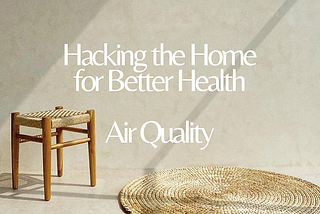 Hacking the Home for Better Health: (Part 1) Air Quality