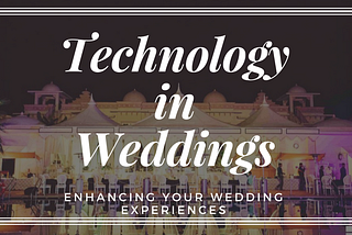 TWD INSIGHTS:HOW THE USE OF TECHNOLOGY IS CHANGING YOUR WEDDING EXPERIENCE!