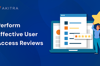 How to Perform Effective User Access Reviews (Step-by-Step Guide)