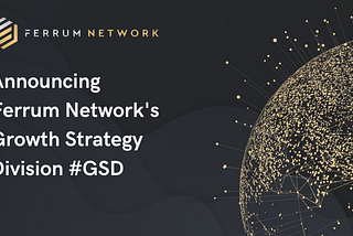 Ferrum Network — Announcing our new Growth Strategy Division #GSD