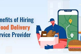 Benefits of Hiring a Food Delivery Service Provider