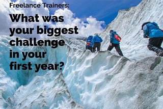 Image asking 'Freelance trainers: What was your biggest challenge in your first year?'