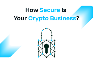 How Secure Is Your Crypto Business?