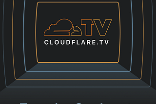 Ladies and Gentlemen… Cloudflare TV!