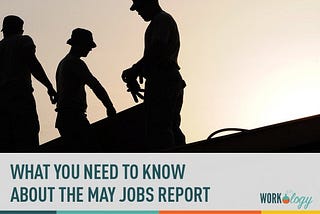 What You Need to Know About the May Jobs Report