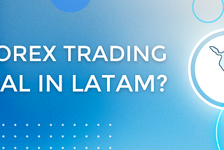 Is Forex trading legal in Latin America? Regulations and Top Forex brokers