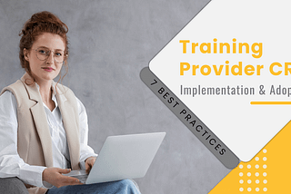 7 Best Practices To Implement And Adopt Training Provider CRM