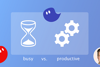 The difference between being busy and being productive