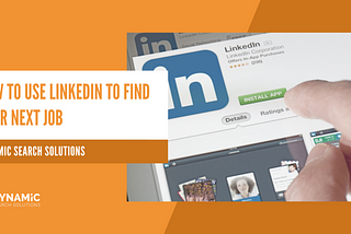 How to use LinkedIn to find your next job | Dynamic Search Solutions