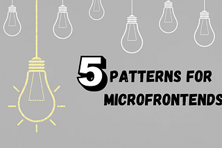 5 Patterns for Microfrontends