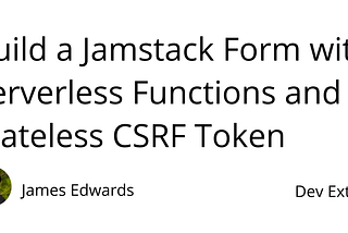 Build a Jamstack Form with Serverless Functions and a Stateless CSRF Token | Dev Extent