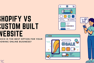 Shopify Vs. Custom Website: Which Is Better in 2023?