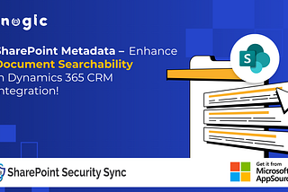 SharePoint Metadata — Enhance document searchability in Dynamics 365 CRM integration!