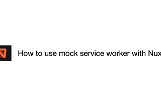 How to use mock service worker with nuxt3