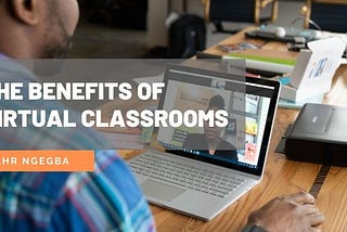 The Benefits of Virtual Classrooms
