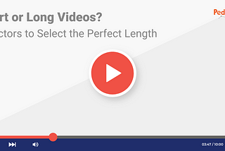 SHORT OR LONG VIDEOS? 6 FACTORS TO SELECT THE PERFECT LENGTH