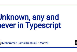Unknown, any and never types in Typescript