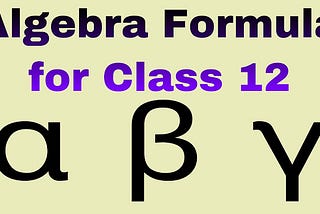 Algebra Formula for Class 12 | Important Maths Formula